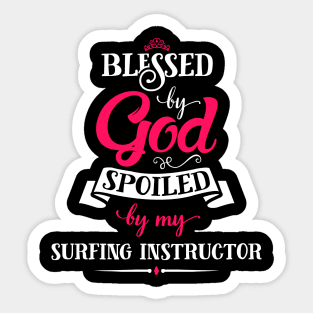 Blessed By God, Spoiled by my Surfing Instructor. funny gift for surfing lovers Sticker